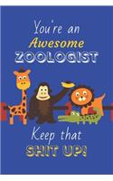 You're An Awesome Zoologist Keep That Shit Up!