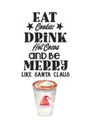 Eat Cookies, Drink Hot Cocoa and Be Merry Like Santa Claus