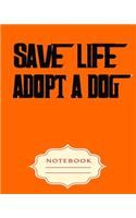 Save Life Adopt a Dog: Notebooks are a very essential part for taking notes, as a diary, writing thoughts and inspirations, tracking your goals, for homework, planning and