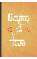 Eating for Two: Funny Blank Lined Twin Pregnancy Announcement Notebook/ Journal, Graduation Appreciation Gratitude Thank You Souvenir Gag Gift, Fashionable Graphic 