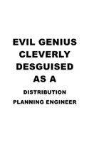 Evil Genius Cleverly Desguised As A Distribution Planning Engineer: Awesome Distribution Planning Engineer Notebook, Journal Gift, Diary, Doodle Gift or Notebook - 6 x 9 Compact Size- 109 Blank Lined Pages