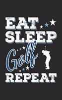 Eat Sleep Golf Repeat