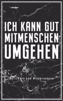 Ich Kann Gut Mitmenschen Umgehen - Notizbuch fu¨r Misanthropen: Misanthrop Notizbuch Planer Tagebuch (Liniert, 15 x 23 cm, 120 Linierte Seiten, 6" x 9") Lustiges Geschenk Für Menschenhasser & Introvertierte Mit I