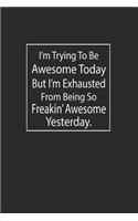 I'm Trying To Be Awesome Today: Lined Notebook (110 Pages 6" x 9" )