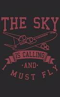 The Sky Is Calling And I Must Fly: Funny Cool Pilot Journal - Notebook - Workbook - Diary - Planner - 6x9 - 120 Blank Pages - Cute Unique Gift For All Pilots, Captains and Aviation En