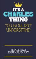 It's A Charles Thing You Wouldn't Understand Small (6x9) Journal/Diary