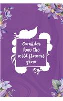 Consider How The Wildflower Grow