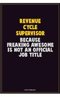 Revenue Cycle Supervisor, Because Freaking Awesome Is Not An Official Job Title: Career Motivational Quotes 6x9 120 Pages Blank Lined Notebook Journal