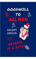 Goodwill To All Men Except Abigail Abigail Is A Bitch