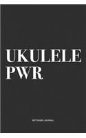 Ukulele PWR: A 6x9 Inch Diary Notebook Journal With A Bold Text Font Slogan On A Matte Cover and 120 Blank Lined Pages Makes A Great Alternative To A Card