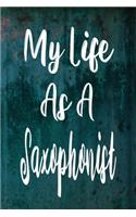 My Life As A Saxophonist: The perfect gift for the professional in your life - Funny 119 page lined journal!