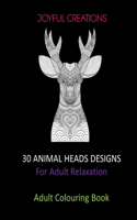 30 Animal Heads Designs: For Adult Relaxation: Adult Colouring Book: Stress Relief,, Mindfulness And Tranquility (UK Version)