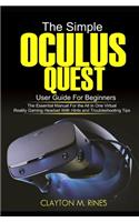 Simple Oculus Quest User Guide for Beginners: The Essential Manual for the All in One Virtual Reality Gaming Headset with Hints and Troubleshooting Tips