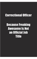 Correctional Officer Because Freaking Awesome Is Not an Official Job Title.: Lined notebook