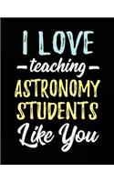 I Love Teaching Astronomy Students Like You: Teacher Journal Notebook V2