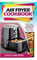 Air Fryer Cookbook: The Only Air Fryer Cookbook You Will Ever Need