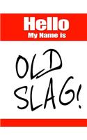 Hello My Name Is Old Slag!: Funny Phrase Book with Lined Pages That Can Be Used as a Journal or Notebook