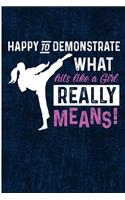 Happy To Demonstrate What Hits Like A Girl Means: Martial Arts Taekwondo Blank Lined Note Book