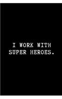 I Work with Super Heroes.: A Wide Ruled Line Notebook
