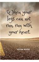 When Your Legs Can Not Run, Run with Your Heart.: Motivational Notebook, Journal, Diary (110 Pages, Blank, 6 X 9)