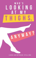 Who's Looking at My Thighs, Anyway?