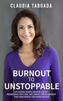 Burnout to Unstoppable: An Autism Mom's Memoir About Prioritizing Self-Care, Becoming Stress Resilient and Unleashing Her Inner Badass