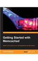 Getting Started with Memcached: Speed Up and Scale Out Your Web Applications With Memcached