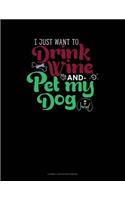 I Just Want to Drink Wine and Pet My Dog