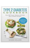 Type 2 Diabetes Cookbook: Over 200 Proven, Delicious & Simple Type 2 Diabetic Recipes. Introductory Kickstarter Guide and Exercises Included.