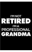 I'm Not Retired I'm a Professional Grandma: 6x9 Notebook, Ruled, Funny Grandma Memory Journal Book, for Granny, Grandmother, Grammy