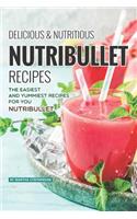 Delicious Nutritious Nutribullet Recipes: The Easiest and Yummiest Recipes for Your Nutribullet