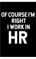 Of Course I'm Right I Work in HR: Blank Lined Journal Coworker Notebook
