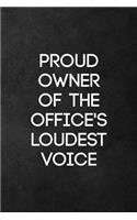 Proud Owner of Office's Loudest Voice: Blank Lined Journal Notebook for the Office, Funny Sarcastic Gag Gift for Coworker, Boss, Employees - 115 Pages (6x9)