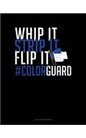 Whip It - Strip It - Flip It #colorguard