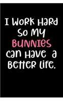 I Work Hard So My Bunnies Can Have a Better Life.