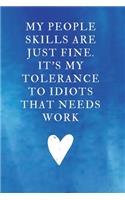 My People Skills Are just Fine. It's My Tolerance to idiots that needs Work: Lined Notebook, Diary, Journal