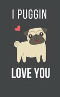 I Puggin Love You: Funny Pug Dog Valentines Day Gift Lined Notebook