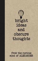 Bright Ideas and Obscure Thoughts from the Curious Mind of Alexander