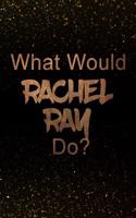What Would Rachel Ray Do?