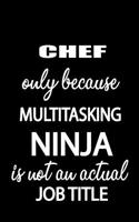 Chef Only Because Multitasking Ninja Is Not an Actual Job Title