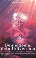 Deine Seele, Dein Universum: Jenseits Von Raum Und Zeit, Durch Yoga, Meditation Und Liebe, Bewusst Seine Bewusstseinserweiterung Erleben Und Erfahren.