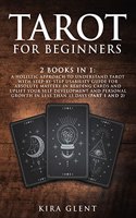 Tarot for Beginners: 2 Books in 1: A Holistic Approach to Understand Tarot with Step-by-Step Usability Guide for absolute Mastery in Reading Cards and Uplift your Self D