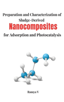 Preparation and Characterization of Sludge-Derived Nanocomposites for Adsorption and Photocatalysis.