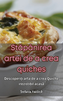 St&#259;pânirea artei de a crea quiches