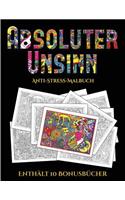 Anti-Stress-Malbuch (Absoluter Unsinn): Dieses Buch besteht aus 36 Malblätter, die zum Ausmalen, Einrahmen und/oder Meditieren verwendet werden können: Dieses Buch kann fotokopiert, gedruc