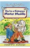 Your'e a Nuisance Mister Meddle