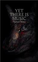 Yet There Is Music
