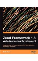 Zend Framework 1.8 Web Application Development: Design, Develop, and Deploy Feature-rich Php Web Applications With This Mvc Framework