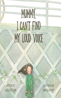 Mummy, I Can't Find My Loud Voice