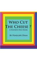 Who Cut The Cheese? A For Boys Only Book